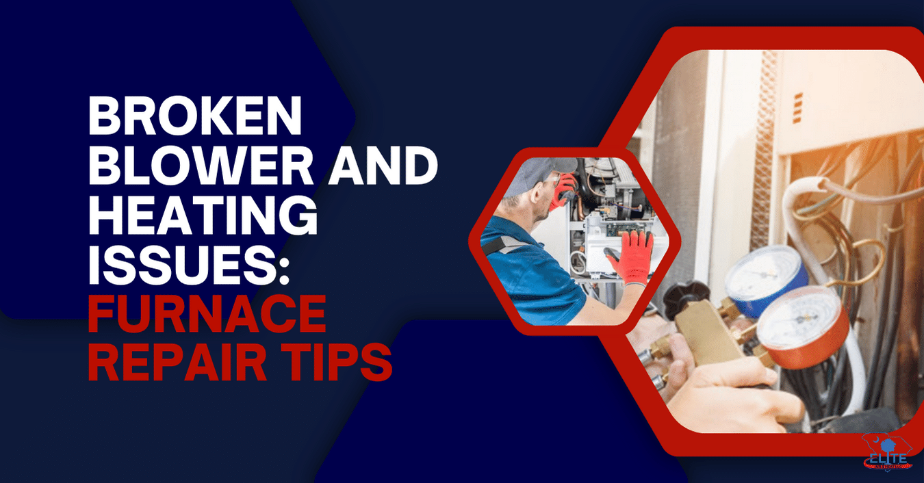 Broken Blower and Heating Issues Furnace Repair Tips