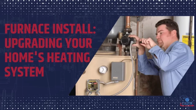 Furnace Install Upgrading Your Home's Heating System