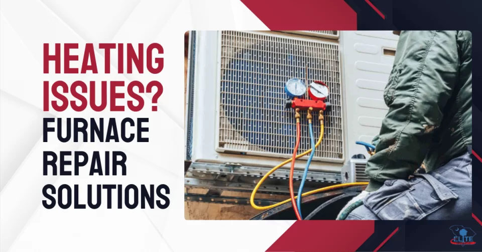 Heating Issues Furnace Repair Solutions