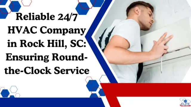 Reliable 247 HVAC Company in Rock Hill, SC Ensuring Round-the-Clock Service