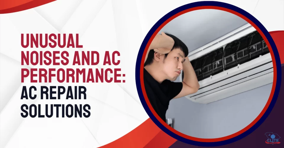 Unusual Noises and AC Performance AC Repair Solutions